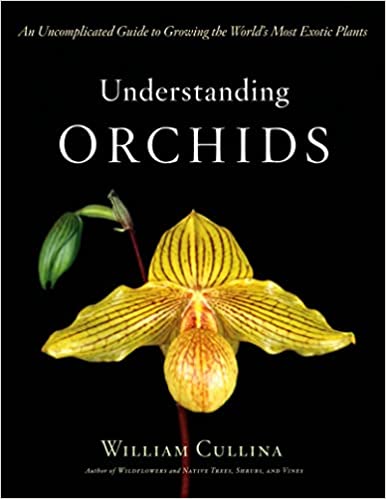 Understanding Orchids The Uncomplicated Guide Orchid Book by William Cullina Best Orchid Books